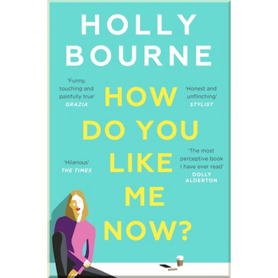 How Do You Like Me Now? Holly Bourne. ISBN:9781473667761